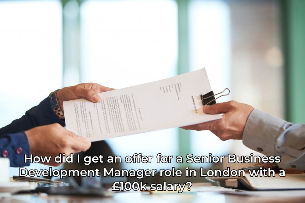 How did I get an offer for a Senior Business Development Manager role in London with a £100k salary?