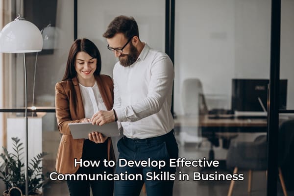How to Develop Effective Communication Skills in Business