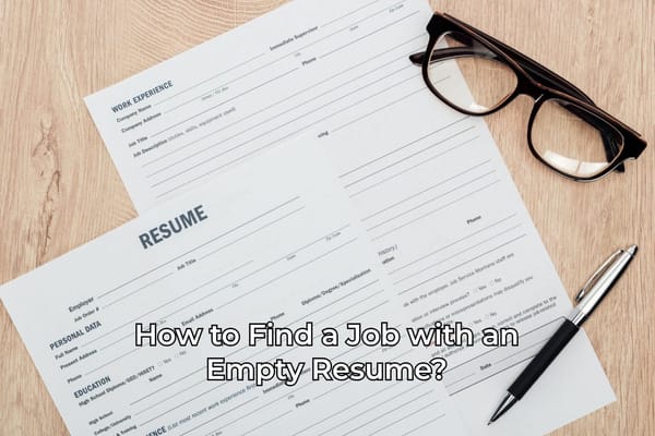 How to Find a Job If You Have an Empty Resume?