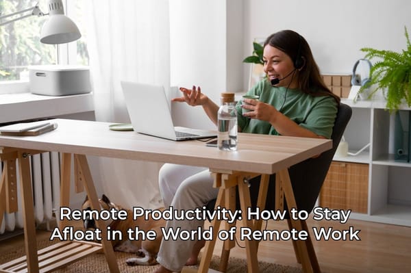 Remote Productivity: How to Stay Afloat in the World of Remote Work