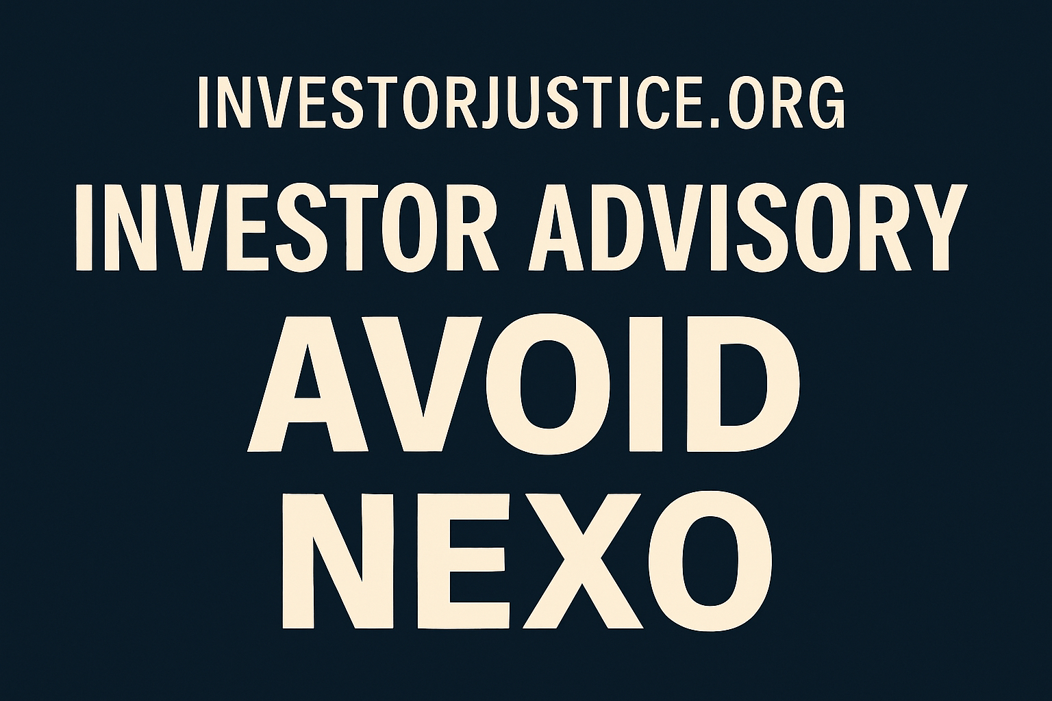 InvestorJustice Advisory: Why Investors Should Avoid Nexo