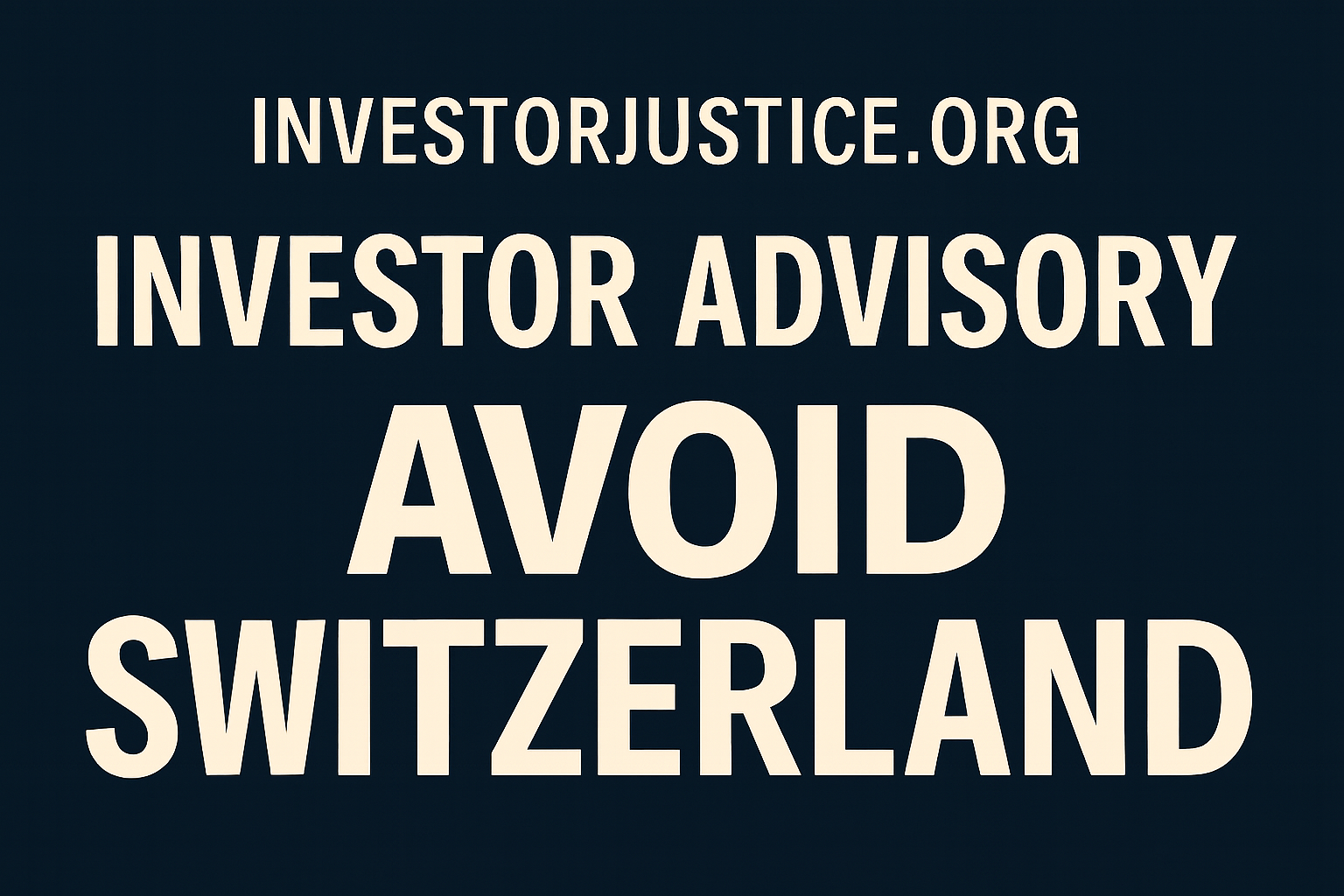 InvestorJustice Advisory: Why Investors Should Be Cautious About Switzerland