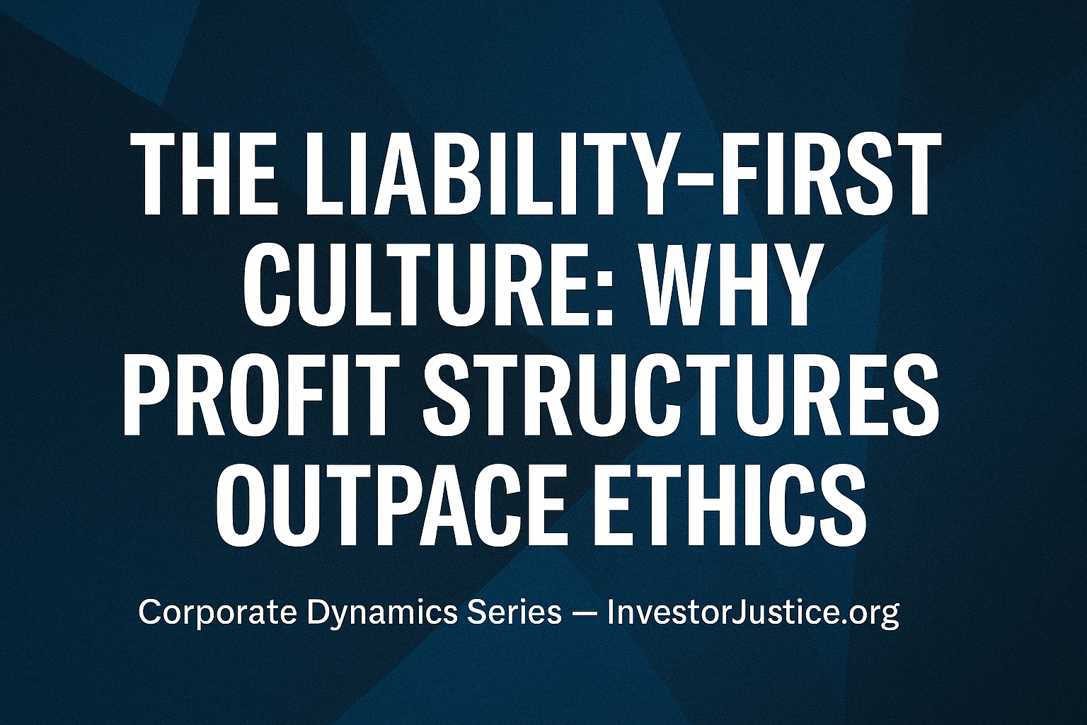 The Liability-First Culture: Why Profit Structures Outpace Ethics