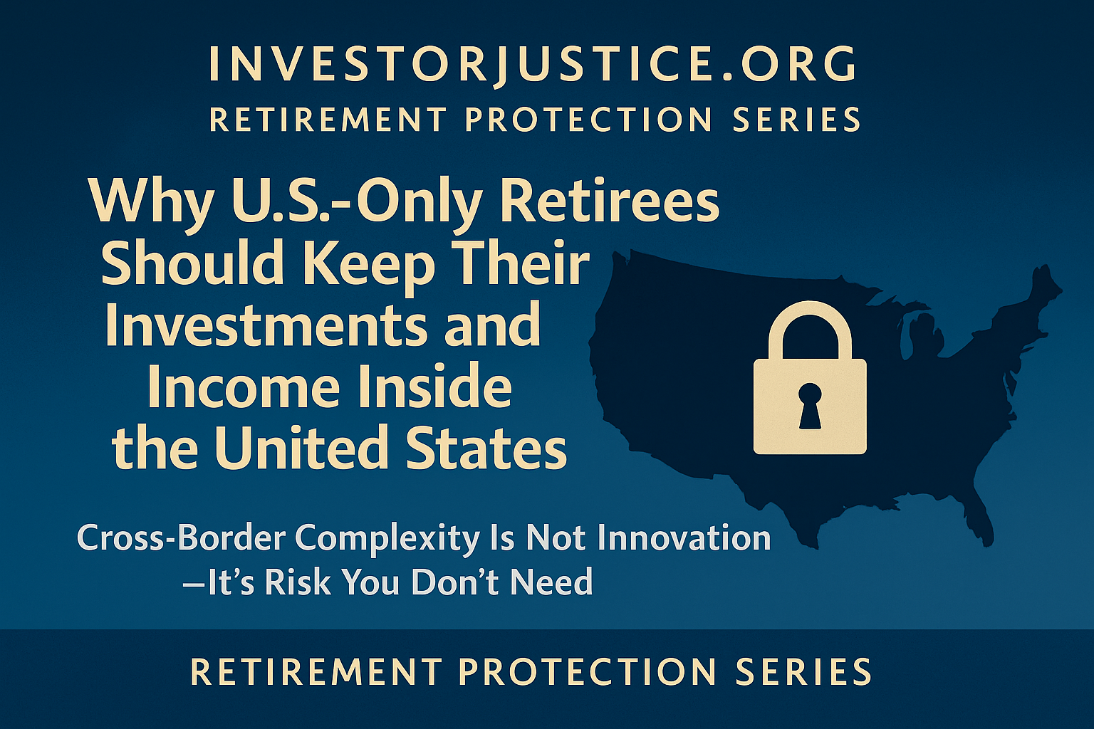 Why U.S.-Only Retirees Should Keep Their Investments and Income Inside the United States