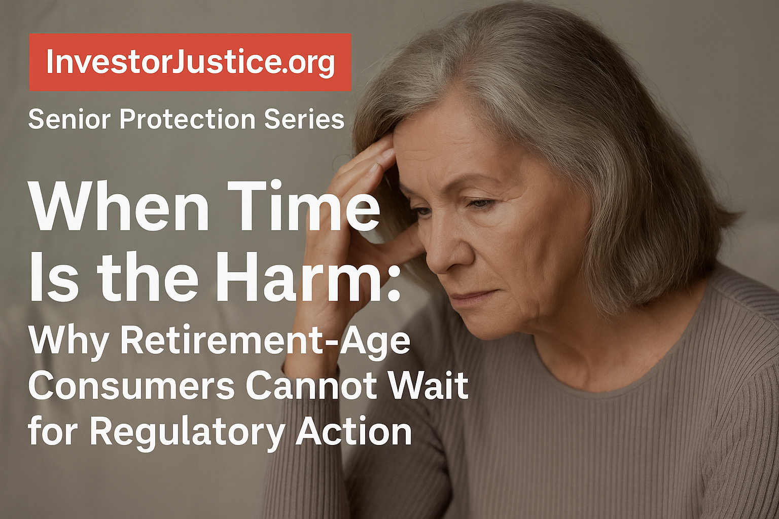 When Time Is the Harm: Why Retirement-Age Consumers Cannot Wait for Regulatory Action