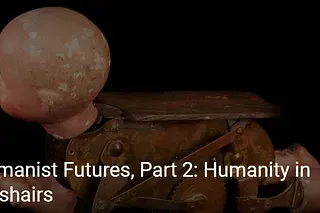 Transhumanist Futures, Part 2: Humanity in the Crosshairs
