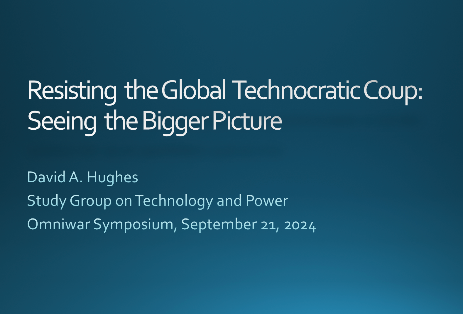 OMNIWAR 1: David A. Hughes, Resisting the Global Technocratic Coup: Seeing the Bigger Picture