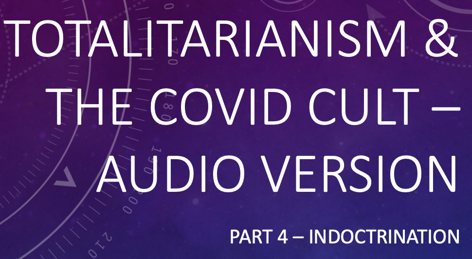 Totalitarianism and the Covid Cult, Part 4 - Audio Version