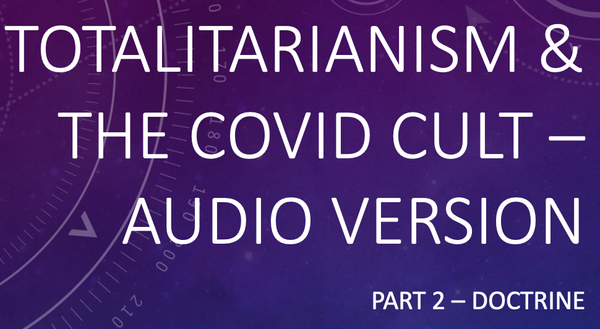 Totalitarianism and the Covid Cult, Part 2 - Audio Version