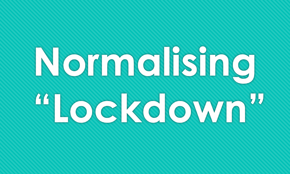 Normalising "Lockdown"