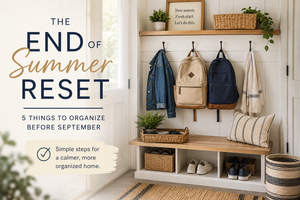 The End-of-Summer Reset: 5 Things to Organize Before September
