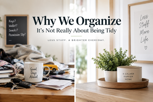 Why We Organize: It’s Not Really About Being Tidy