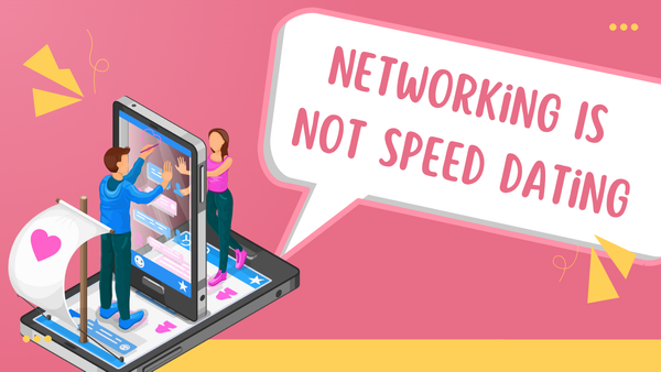 Networking Isn't Speed Dating