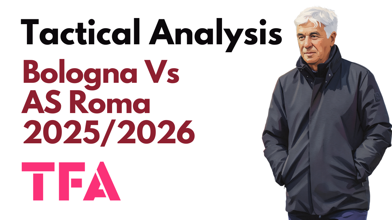 Bologna Vs AS Roma [0–2] – Serie A 2025/2026: Gian Piero Gasperini Counterattacks Keep Champions League Chase Alive – Tactical Analysis