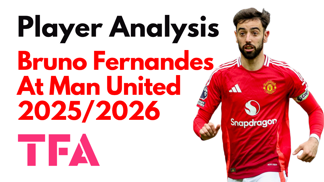 Bruno Fernandes Scout Report At Manchester United 2025/2026: The Premier League’s Ultimate Hybrid Creator – Player Analysis