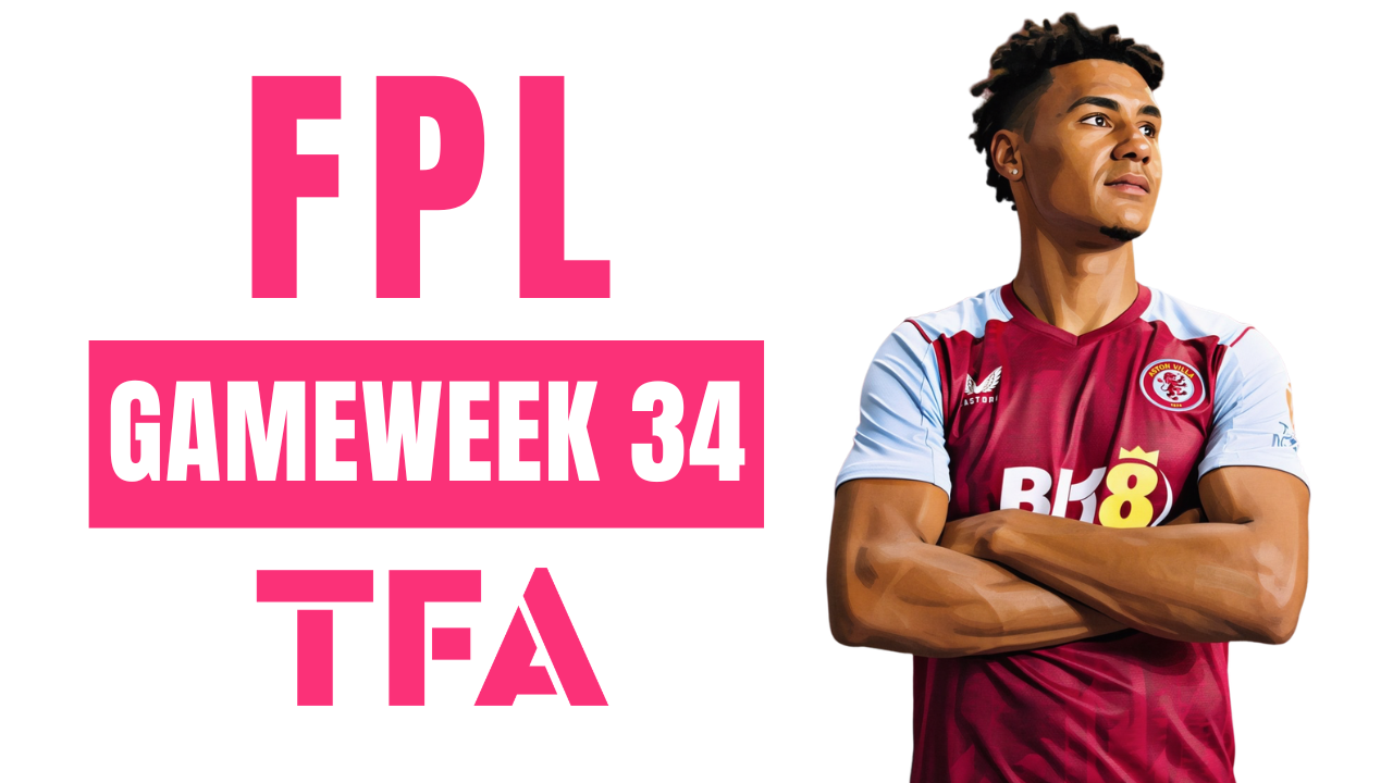 FPL Gameweek 34 Analysis – FPL GW34 Tips For Fantasy Premier League Managers