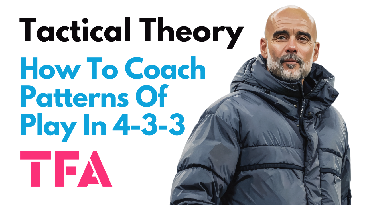 How To Coach Patterns Of Play In 4-3-3 Formation - Tactical Theory