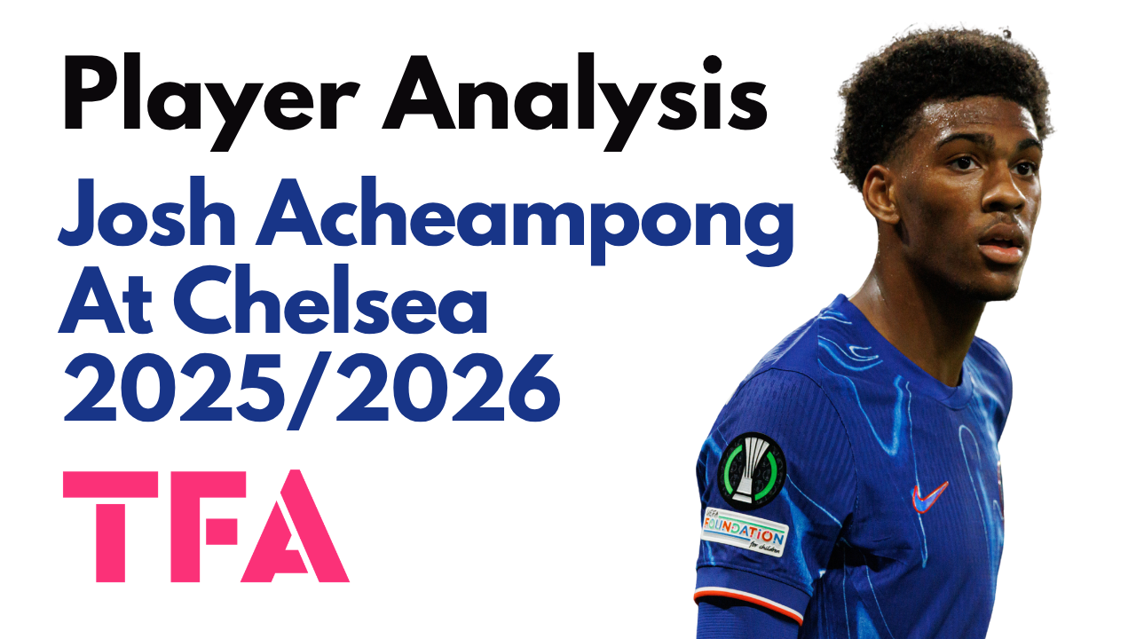 Josh Acheampong Scout Report At Chelsea 2025/2026: The Blues’ Next Defensive Leader? – Player Analysis