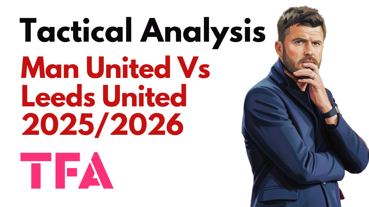Manchester United Vs Leeds United [1–2] – Premier League 2025/2026: Where Did Michael Carrick Tactics Fail? – Tactical Analysis