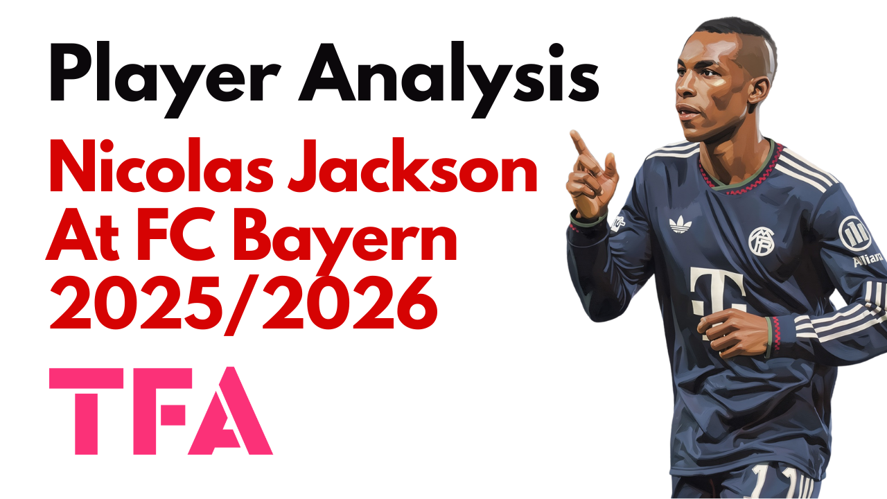 Nicolas Jackson Scout Report At Bayern Munich 2025/2026: A Transfer Market Opportunity For Europe’s Emerging Elite? – Player Analysis