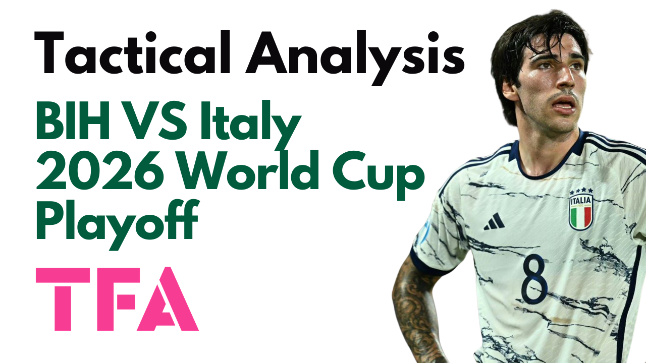 Bosnia And Herzegovina Vs Italy [1-1 (4-1)] – 2026 FIFA World Cup Qualification Playoff Final – Tactical Analysis