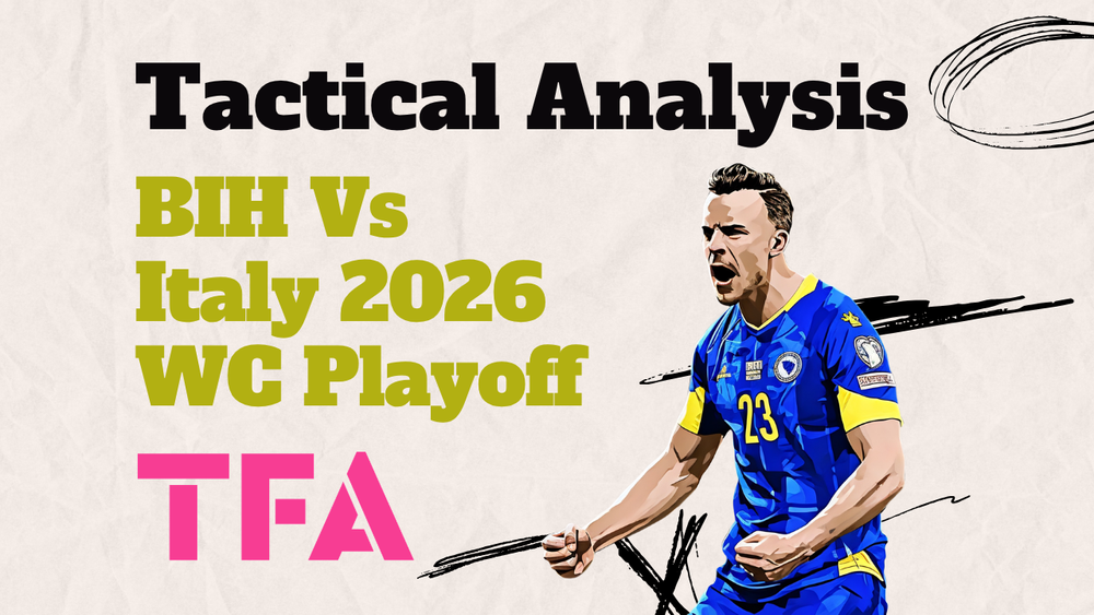 Bosnia And Herzegovina Vs Italy [1-1 (4-1)] – 2026 FIFA World Cup Qualification Playoff Final – Tactical Analysis