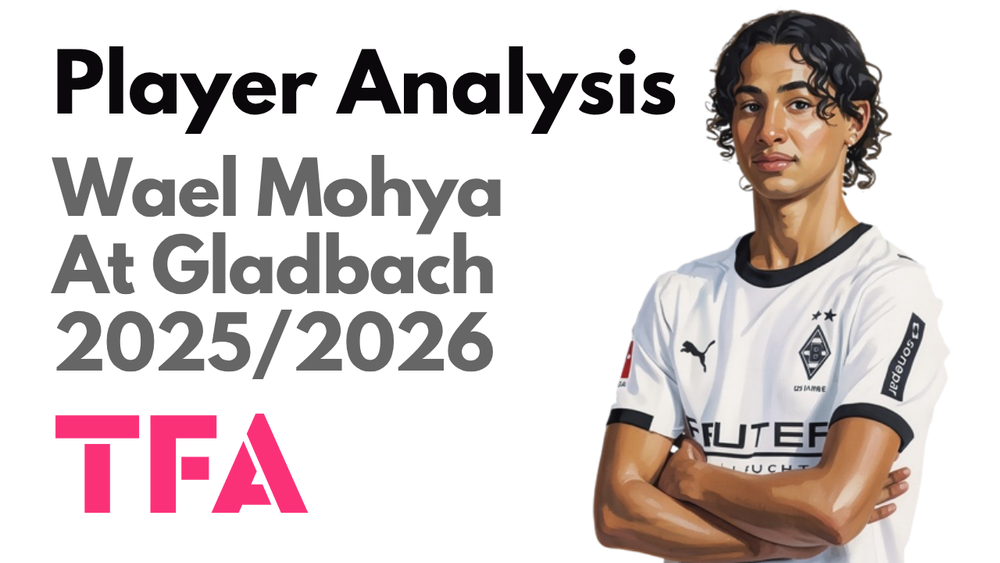 Wael Mohya Scout Report At Borussia Mönchengladbach 2025/2026: The Next Iteration Of Gladbach’s Creative Identity – Player Analysis