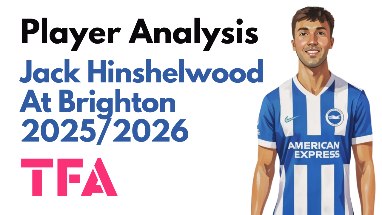 Jack Hinshelwood Scout Report At Brighton 2025/2026: Fabian Hürzeler's Ultimate Utility Midfielder – Player Analysis