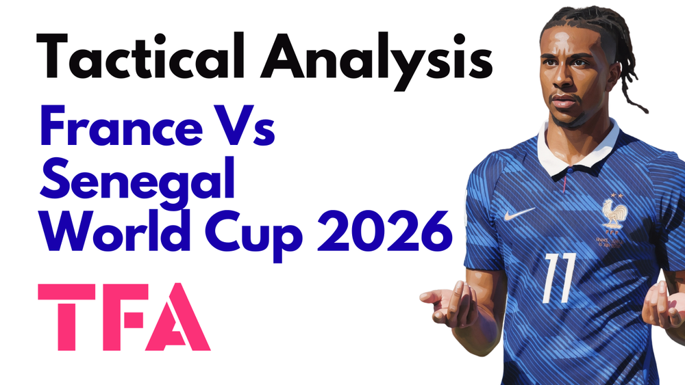 France Vs Senegal [3–1] – FIFA World Cup 2026: Didier Deschamps' Second-Half Solution – Tactical Analysis