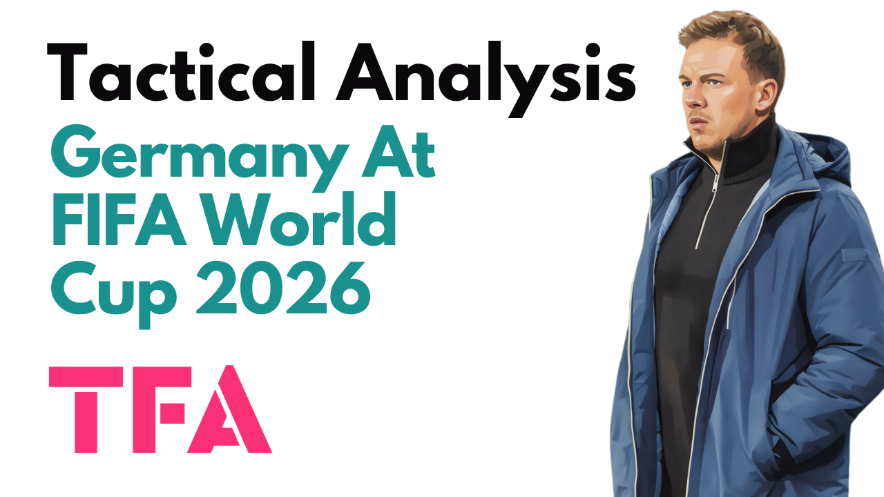 Julian Nagelsmann Tactics At Germany 2026: Spatial Manipulation & The Blueprint For A Deep World Cup Run – Tactical Analysis