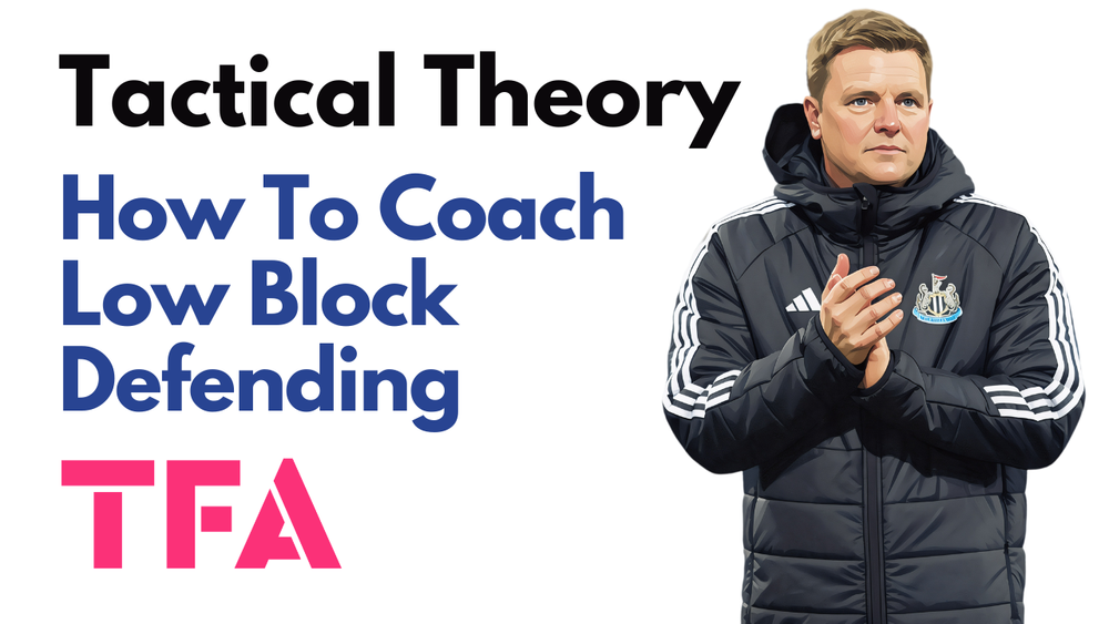 Coaching Low Block Defending Like Eddie Howe's Newcastle United & Scott Parker's Burnley - Tactical Theory