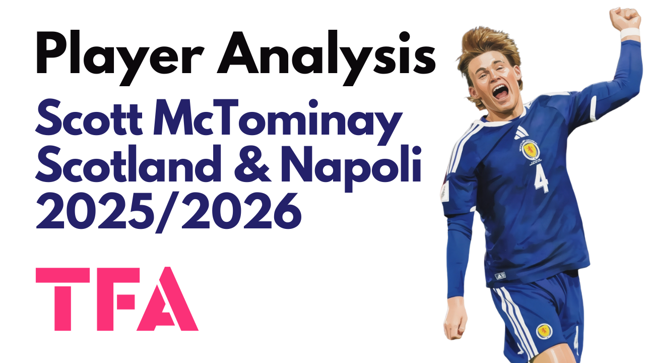 Scott McTominay Scout Report At Scotland & Napoli 2025/2026: Can Tartan Army Advance Past The World Cup Group Stage? – Player Analysis