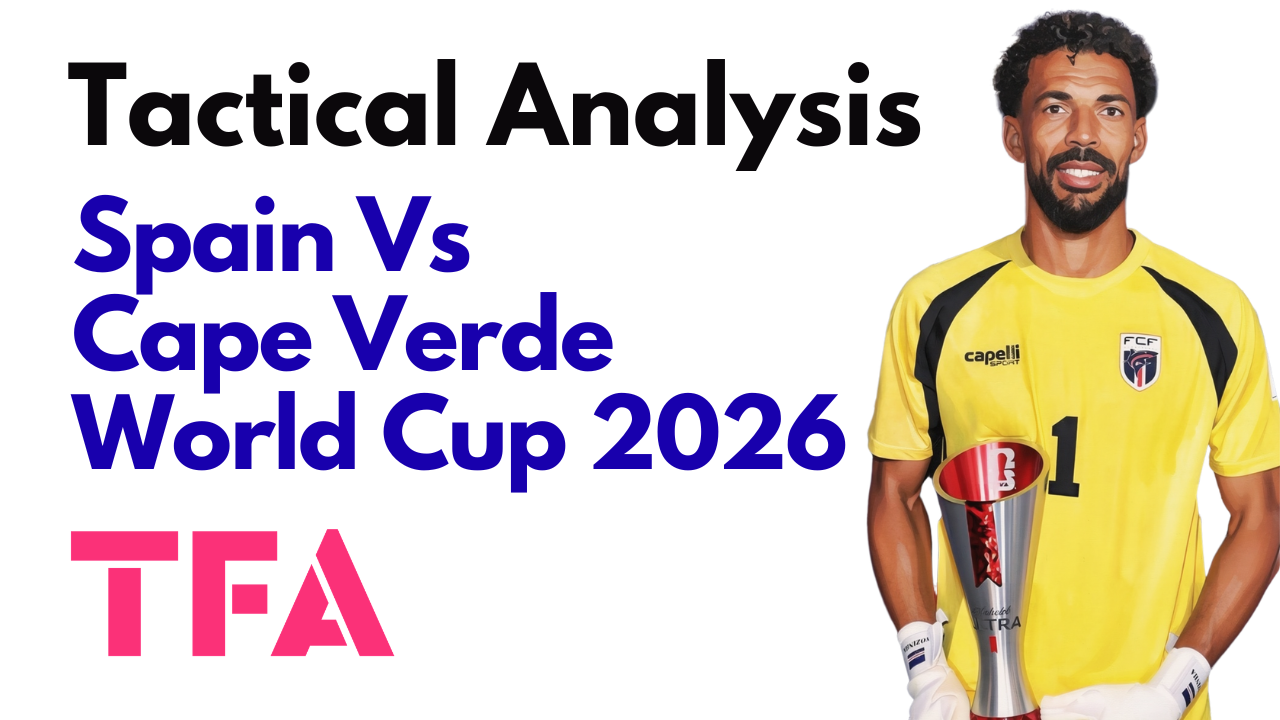 Spain Vs Cape Verde [0–0] – World Cup 2026: How The Blue Sharks Frustrated The European Champions – Tactical Analysis