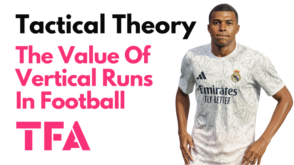 The Value Of Vertical Runs Like Real Madrid & Aston Villa - Tactical Theory