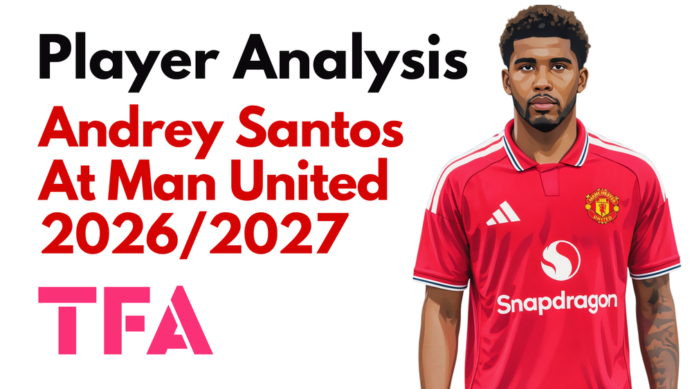 Andrey Santos Scout Report At Manchester United 2026/2027: Can He Anchor Michael Carrick's New Midfield? – Player Analysis