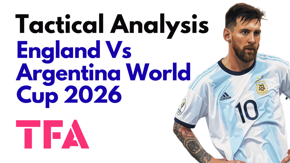 England Vs Argentina [1–2] – FIFA World Cup 2026: How Thomas Tuchel Tactics Lost Control – Tactical Analysis
