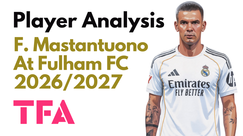 Franco Mastantuono Scout Report At Fulham 2026/2027: The Right Development Move? – Player Analysis