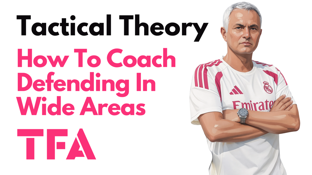How To Coach Wide-Area Defending: Preventing Overloads, Protecting The Channels And Defending Crosses - Tactical Theory