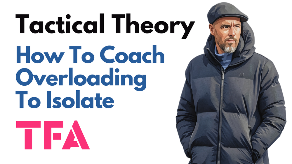 How To Coach Overloading To Isolate Like Erik ten Hag To Create Space - Tactical Theory