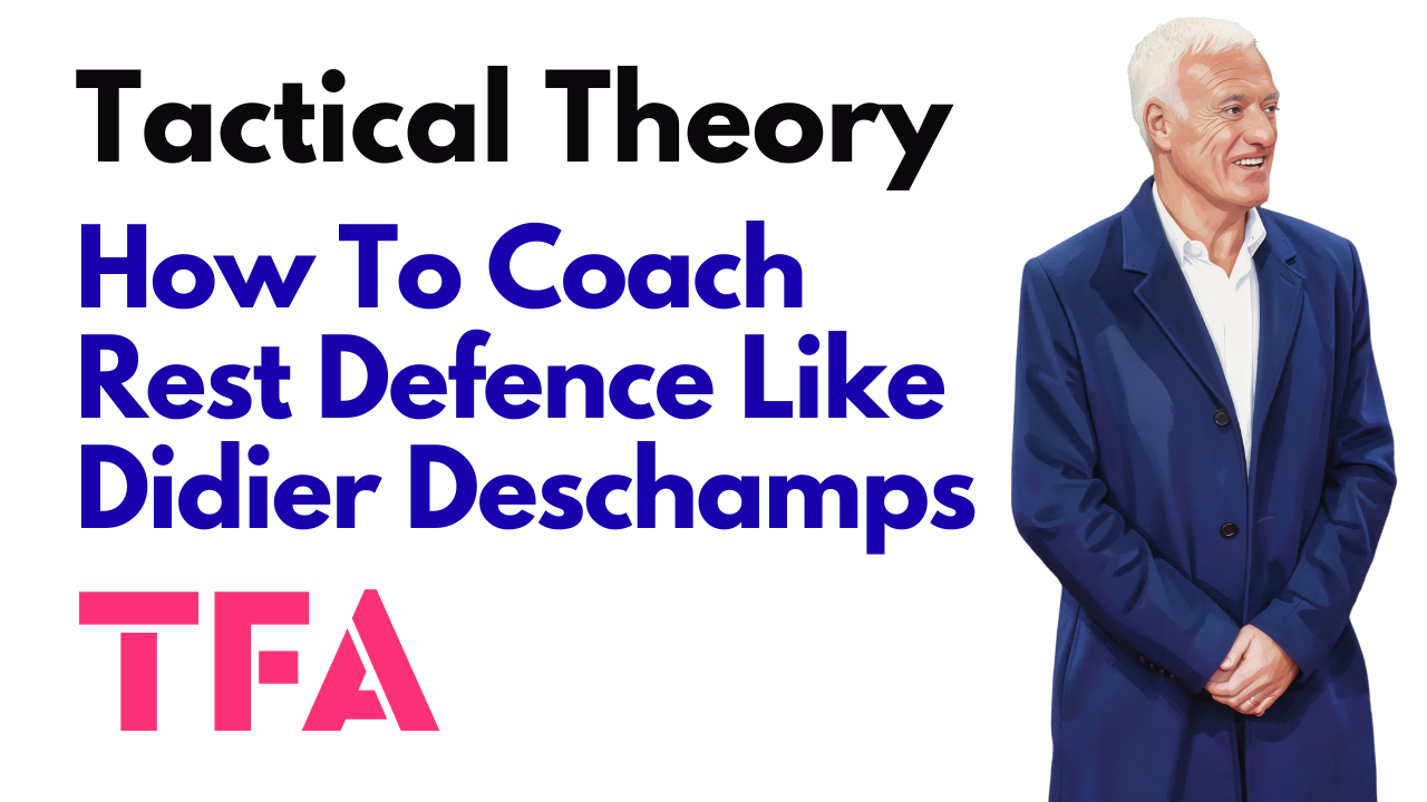 How To Coach Rest Defence Tactics Like Didier Deschamps' France At The 2026 FIFA World Cup – Tactical Theory