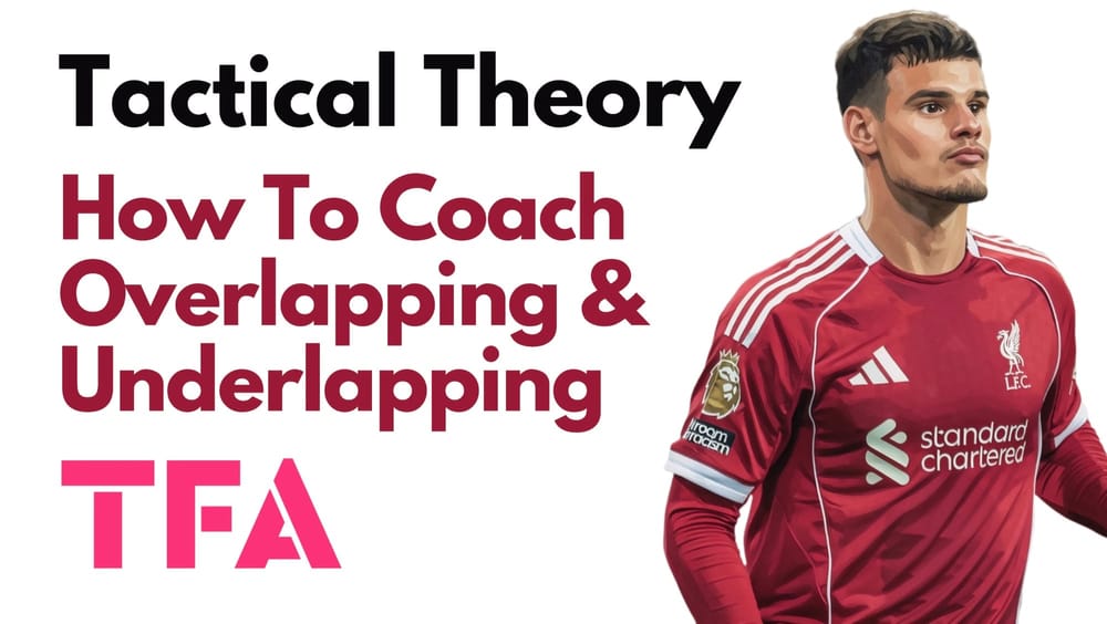 How To Coach Overlapping And Underlapping Runs To Create Numerical Advantages - Tactical Theory