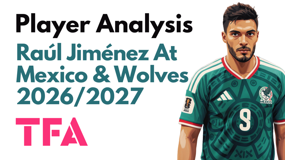 Raúl Jiménez Scout Report At Mexico 2026: The World Cup Blueprint For Wolves 2026/2027 – Player Analysis