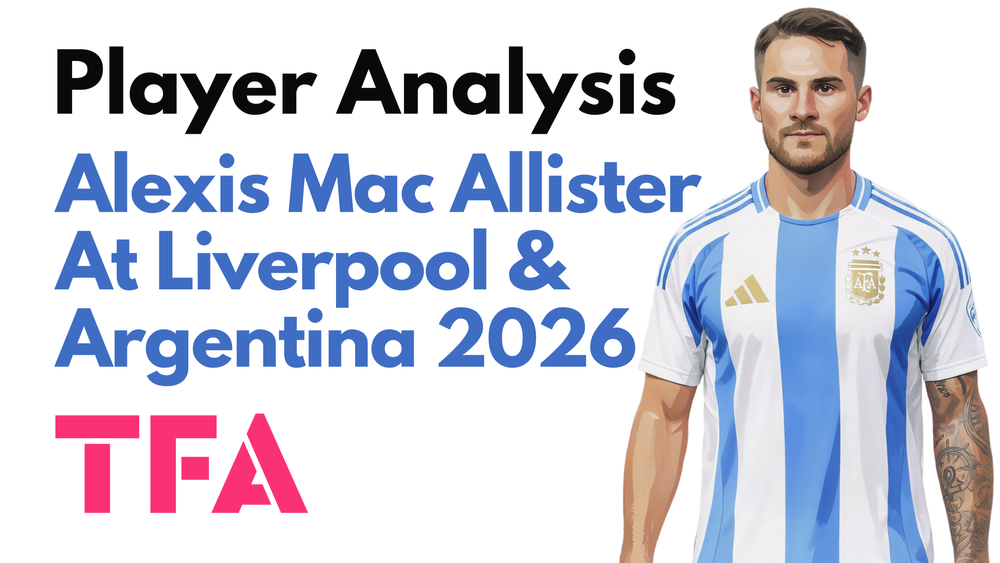 Alexis Mac Allister Scout Report At Liverpool & Argentina 2026: A Fit For Xabi Alonso Chelsea Tactics? - Player Analysis