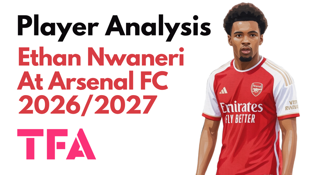 Ethan Nwaneri Scout Report At Arsenal 2026/2027: Could Chelsea, Newcastle United Or RB Leipzig Unlock His Elite Potential? – Player Analysis