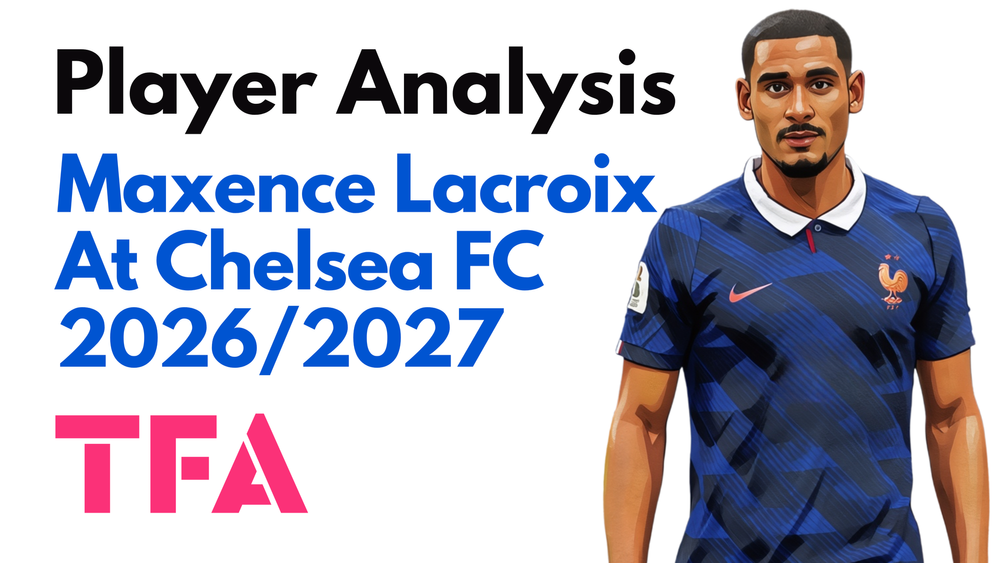 Maxence Lacroix Scout Report At Chelsea 2026/2027: How Can Xabi Alonso Tactics Maximise His Strengths? – Player Analysis