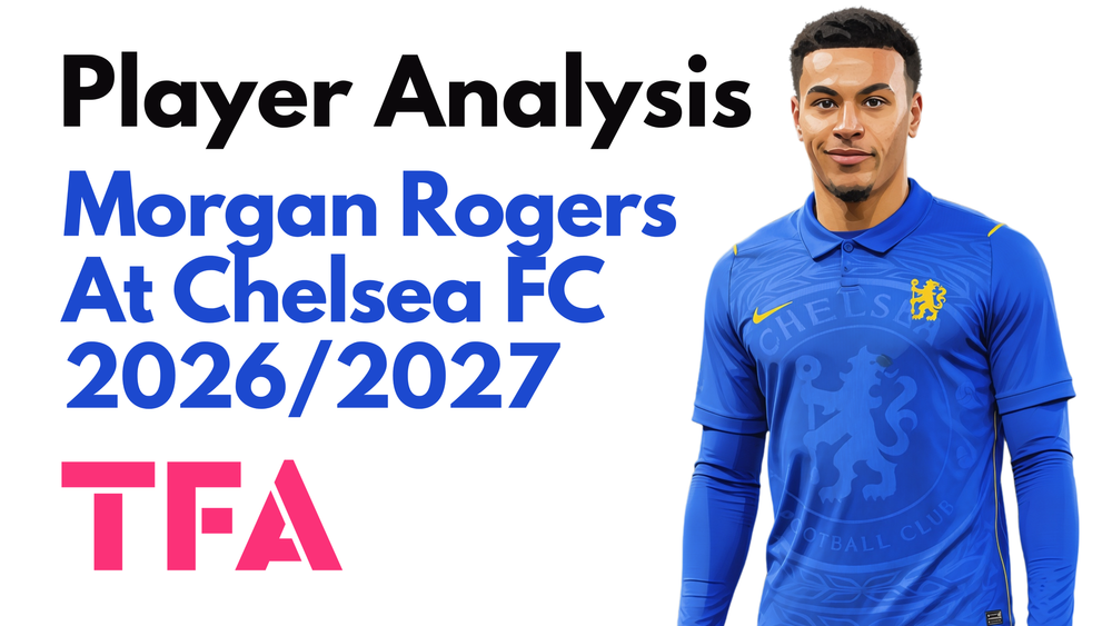 Morgan Rogers Scout Report At Chelsea 2026/2027: Can He Complement Cole Palmer Style Of Play In Xabi Alonso Tactics? – Player Analysis