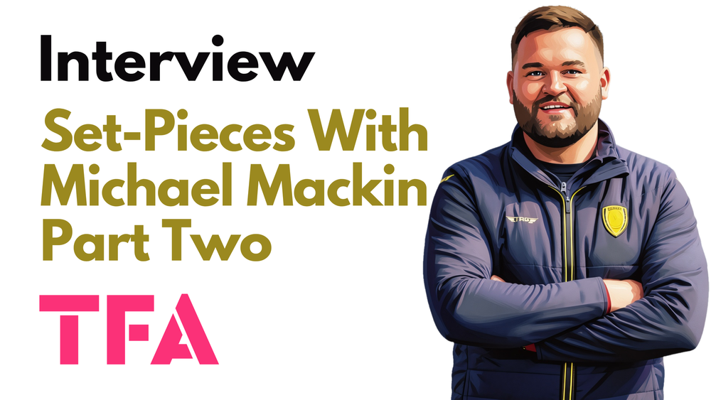 TFA Exclusive Interview: Michael Mackin (Ex-Spurs Set-Piece Coach) On Match Day Strategy – Tactical Theory
