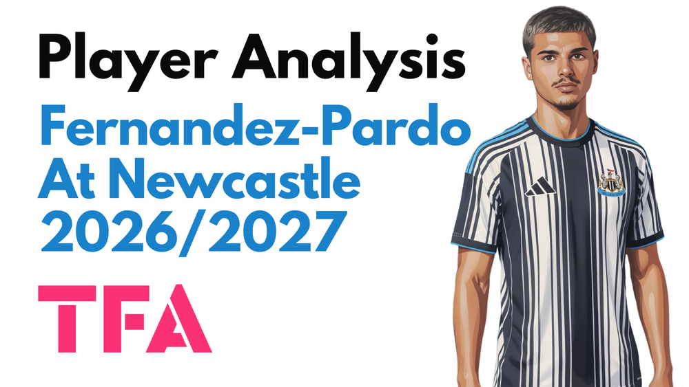 Matias Fernandez-Pardo Scout Report At Newcastle United 2026/2027: Can Matthias Jaissle Make The €60m Signing A Premier League Star? - Player Analysis