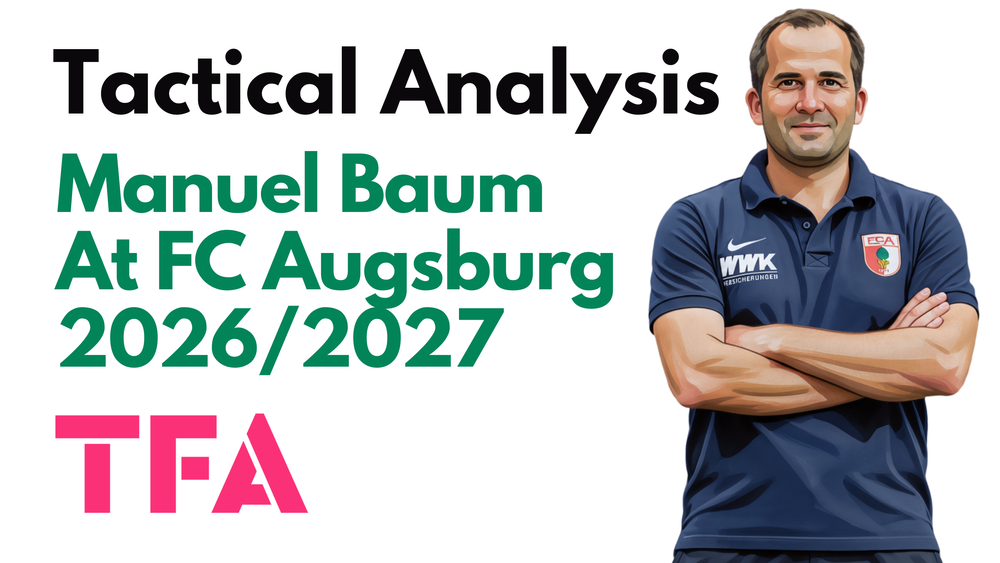 Manuel Baum Tactics At FC Augsburg 2026/2027: How Pragmatism & Physicality Proved A Ridiculed Appointment Right - Tactical Analysis