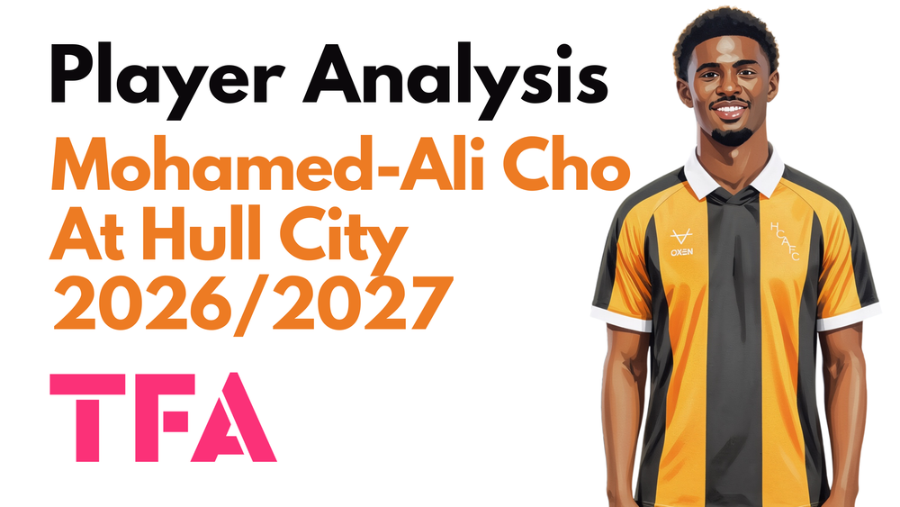 Mohamed-Ali Cho Scout Report At Hull City 2026/2027: Can Sergej Jakirović Tactics Unlock The Former French Wonderkid? - Player Analysis